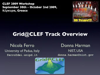 Grid@CLEF Track Overview  Donna Harman  Nicola Ferro  NIST, USA  University of Padua, Italy
