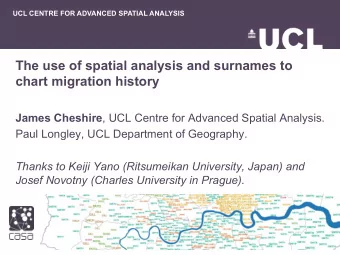 The use of spatial analysis and surnames to  chart migration history James Cheshire , UCL Centre