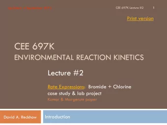 CEE 697K  ENVIRONMENTAL REACTION KINETICS  Lecture #2  Rate Expressions:  Bromide + Chlorine  case