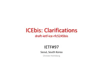 ICEbis: Clarifications  draft-ietf-ice-rfc5245bis  IETF#97  Seoul, South Korea  Christer Holmberg