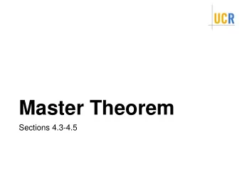 Master Theorem  Sections 4.3-4.5  Master Theorem  Used to solve a large class of recurrence