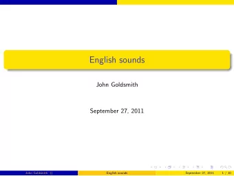 English sounds  John Goldsmith  September 27, 2011  John Goldsmith ()  English sounds  September