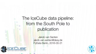 The IceCube data pipeline:  from the South Pole to  publication  Jakob van Santen
