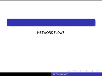 NETWORK FLOWS  NETWORK FLOWS A network consists of a loopless digraph D = ( V , A ) plus a function