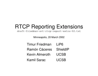 RTCP Reporting Extensions  draft-friedman-avt-rtcp-report-extns-02.txt  Minneapolis, 20 March 2002