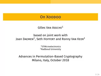 On Xoodoo Gilles Van Assche 1  based on joint work with Joan Daemen 2 , Seth Hoffert and Ronny Van