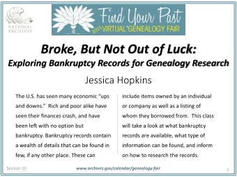 Broke, But Not Out of Luck:  Exploring Bankruptcy Records for Genealogy Research  Jessica Hopkins