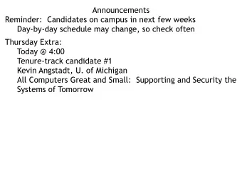 Announcements  Reminder:  Candidates on campus in next few weeks  Day-by-day schedule may change,