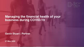 Managing the financial health of your  business during COVID-19  Gavin Stuart | Partner  27 May