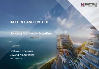 HATTEN LAND LIMITED  Building Tomorrow Together  SGX-WeR1 Seminar  Beyond Klang Valley  25 October