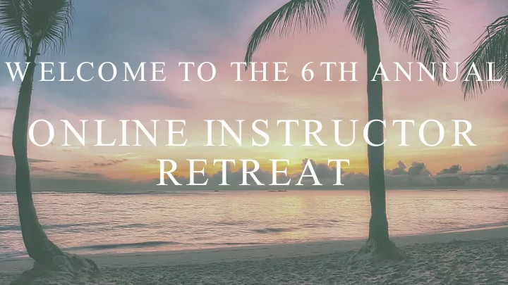 online instructor retreat ag e n d a
