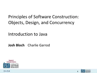 Principles of Software Construction:  Objects, Design, and Concurrency  Introduction to Java  Josh
