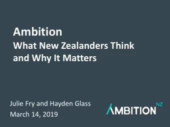 Ambition  What New Zealanders Think  and Why It Matters  Julie Fry and Hayden Glass  March 14, 2019