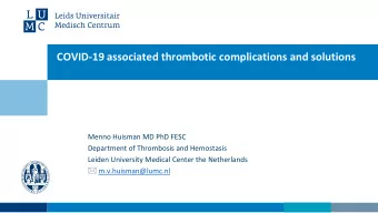 COVID-19 associated thrombotic complications and solutions  Menno Huisman MD PhD FESC  Department