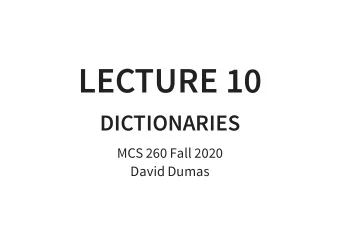 LECTURE 10  DICTIONARIES  MCS 260 Fall 2020  David Dumas  /  REMINDERS  Work on:  Project 1 (due
