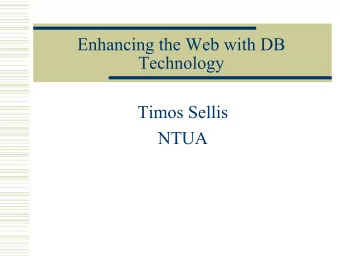 Enhancing the Web with DB  Technology  Timos Sellis  NTUA  Web and Databases  For several years