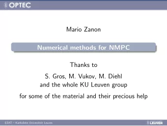 Mario Zanon  Numerical methods for NMPC  Thanks to  S. Gros, M. Vukov, M. Diehl  and the whole KU