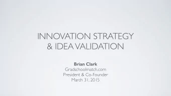 INNOVATION STRATEGY !  &amp; IDEA VALIDATION  !  Brian Clark Gradschoolmatch.com ! President &amp;