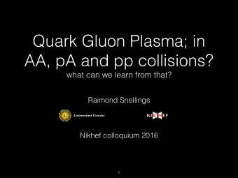 Quark Gluon Plasma; in  AA, pA and pp collisions?  what can we learn from that?  Raimond Snellings