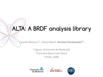 AL  T  A: A BRDF analysis library Laurent  Belcour 1,2 ,  Pascal  Barla 2 ,   Romain
