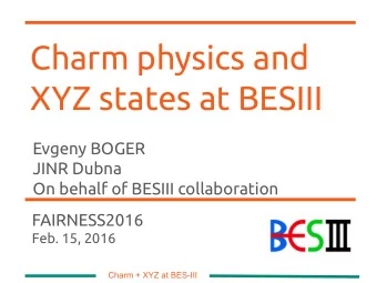 Charm physics and  XYZ states at BESIII  Evgeny BOGER  JINR Dubna  On behalf of BESIII