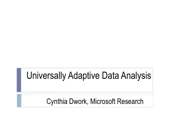 Universally Adaptive Data Analysis  Cynthia Dwork, Microsoft Research  2 : muffin tops?