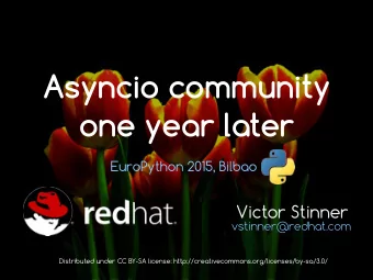 Asyncio community  one year later  EuroPython 2015, Bilbao  Victor Stinner  vstinner@redhat.com