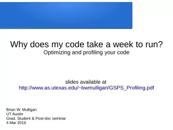 Why does my code take a week to run?  Optimizing and profiling your code  slides available at