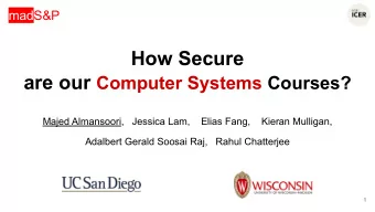 How Secure are our Computer Systems Courses?  Majed Almansoori,   Jessica Lam,    Elias Fang,