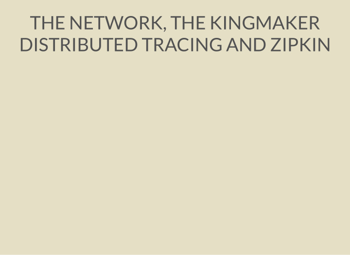 the network the kingmaker distributed tracing and zipkin