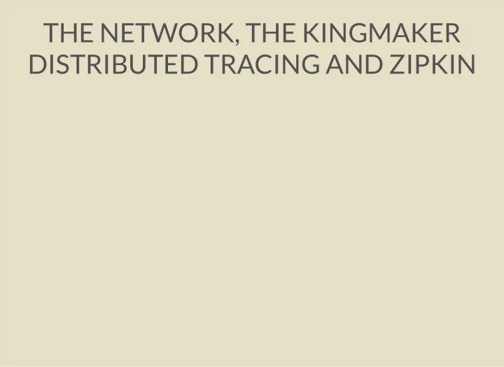 the network the kingmaker distributed tracing and zipkin