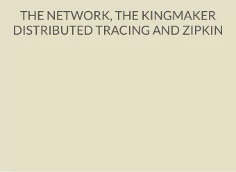 THE NETWORK, THE KINGMAKER  DISTRIBUTED TRACING AND ZIPKIN  ABOUT THE LAST PICKLE  We help people