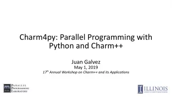 Charm4py: Parallel Programming with  Python and Charm++  Juan Galvez  May 1, 2019 17 th Annual
