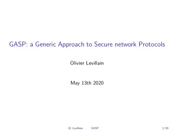 GASP: a Generic Approach to Secure network Protocols  Olivier Levillain  May 13th 2020  O.