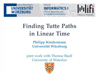 Finding Tutte Paths  in Linear Time  Philipp Kindermann  Universit  at W  urzburg  joint work