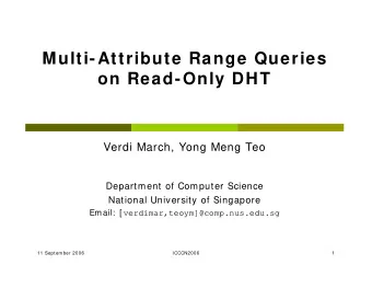 Multi-Attribute Range Queries  on Read-Only DHT  Verdi March, Yong Meng Teo  Department of Computer
