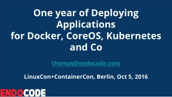 One year of Deploying  Applications  for Docker, CoreOS, Kubernetes  and Co  thomas@endocode.com