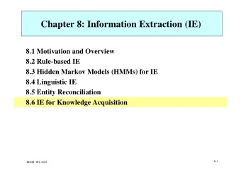 Chapter 8: Information Extraction (IE)  8.1 Motivation and Overview  8.2 Rule-based IE  8.3 Hidden