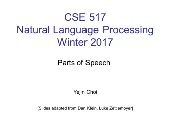 CSE 517  Natural Language Processing  Winter 2017  Parts of Speech  Yejin Choi  [Slides adapted