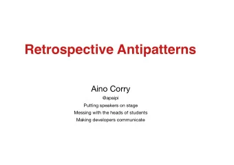 Retrospective Antipatterns Aino Corry @apaipi Putting speakers on stage Messing with the heads of