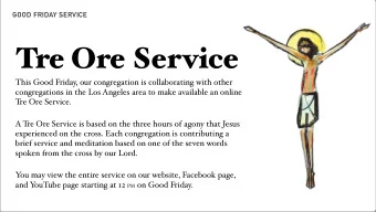 Tre Ore Service  This Good Friday, our congregation is collaborating with other  congregations in