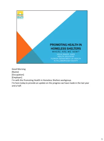 [Occupation]  [Employer] Im with the Promoting Health in Homeless Shelters workgroup.  Im