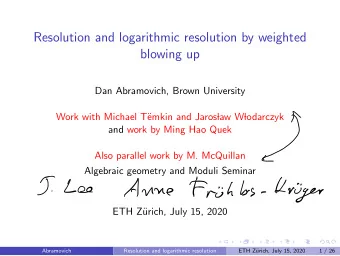 Resolution and logarithmic resolution by weighted  blowing up  Dan Abramovich, Brown University