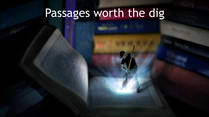 passages worth the dig