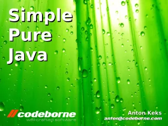 Simple  Simple  Pure  Pure  Java  Java  Anton Keks  Anton Keks  anton@codeborne.com