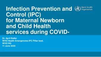 Control (IPC)  for Maternal Newborn  and Child Health  services during COVID-  19  Dr. April Baller