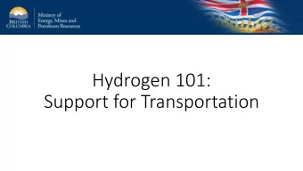 Hydrogen 101:  Support for Transportation  How the B.C. market is evolving  ZEVs over 9% of LDV