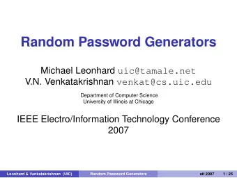 Random Password Generators Michael Leonhard uic@tamale.net V.N. Venkatakrishnan venkat@cs.uic.edu