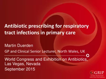 Antibiotic prescribing for respiratory  tract infections in primary care  Martin Duerden  GP and