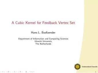 A Cubic Kernel for Feedback Vertex Set  Hans L. Bodlaender  Department of Information and Computing